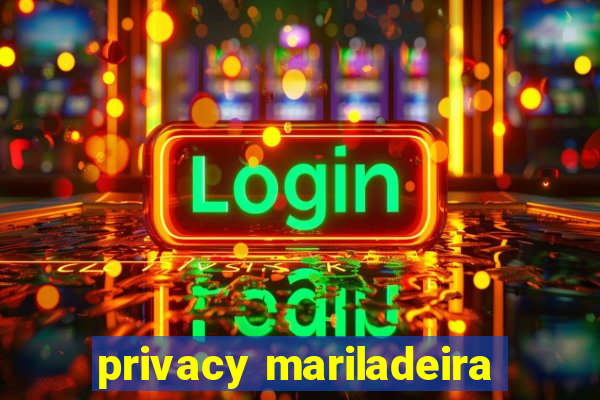 privacy mariladeira